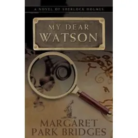 My Dear Watson - A Novel of Sherlock Holmes